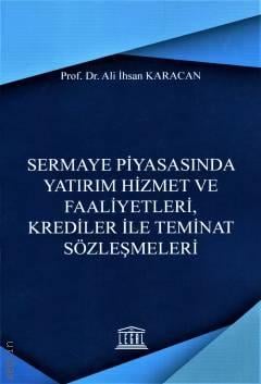 Sermaye Piyasasında Yatırım Hizmet ve Faaliyetleri, Krediler ile Teminat Sözleşmeleri Prof. Dr. Ali İhsan Karacan  - Kitap