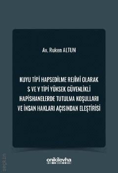 Kuyu Tipi Hapsedilme Rejimi Olarak S ve Y Tipi Yüksek Güvenlikli Hapishanelerde Tutulma Koşulları ve İnsan Hakları Açısından Eleştirisi
