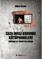 Ceza İnfaz Kurumu Kütüphaneleri Dünyada ve Türkiye’de Durum Güler Demir  - Kitap