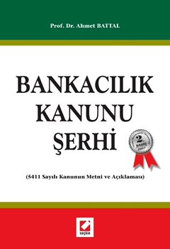 Bankacılık Kanunu Şerhi (5411 Sayılı Kanun ve Açıklaması) Doç. Dr. Ahmet Battal  - Kitap