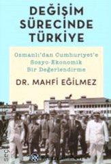 Değişim Sürecinde Türkiye Osmanlı'dan Cumhuriyet'e Sosyo–Ekonomik Bir Değerlendirme Dr. Mahfi Eğilmez  - Kitap