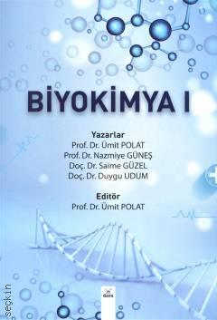 Biyokimya 1 Prof. Dr. Ümit Polat, Prof. Dr. Nazmiye Güneş, Doç. Dr. Saime Güzel, Doç. Dr. Duygu Udum  - Kitap