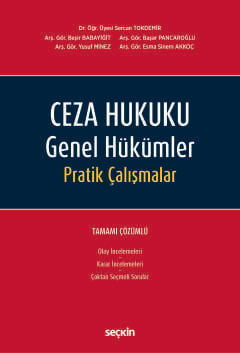 Ceza Hukuku Genel Hükümler Pratik Çalışmalar Tamamı Çözümlü Dr. Öğr. Üyesi Sercan Tokdemir, Arş. Gör. Beşir Babayiğit, Arş. Gör. Başar Pancaroğlu, Arş. Gör. Yusuf Minez, Arş. Gör. Esma Sinem Akkoç  - Kitap