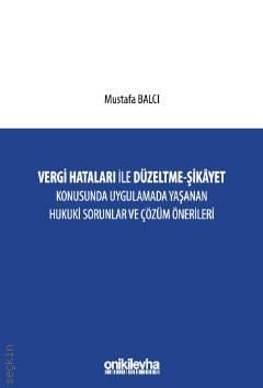 Vergi Hataları ile Düzeltme – Şikayet  Konusunda Uygulamada Yaşanan Hukuki Sorunlar ve Çözüm Önerileri Mustafa Balcı  - Kitap