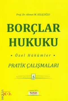 Borçlar Hukuku Özel Hükümler Pratik Çalışmaları Prof. Dr. Ahmet M. Kılıçoğlu  - Kitap