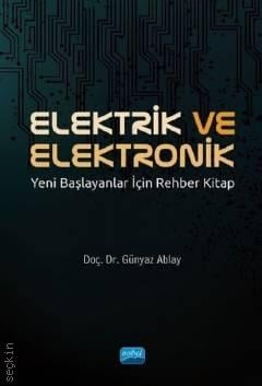 Elektrik ve Elektronik Yeni Başlayanlar İçin Rehber Kitap Doç. Dr. Günyaz Ablay  - Kitap