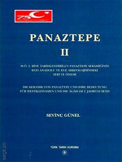 Panaztepe – 2 M.Ö 2. Bine Tarihlendirilen Panaztepe Seramiğinin Batı Anadolu ve Ege Arkeolojisindeki Yeri ve Önemi Sevinç Günel  - Kitap