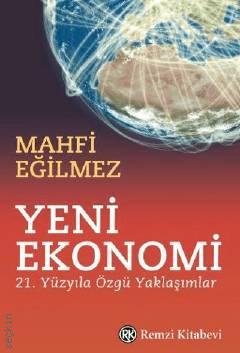 Yeni Ekonomi 21. Yüzyıla Özgü Yaklaşımlar Mahfi Eğilmez  - Kitap