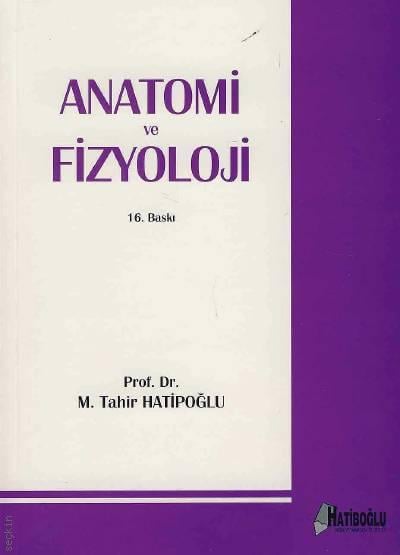 Anatomi ve Fizyoloji Prof. Dr. M. Tahir Hatipoğlu  - Kitap