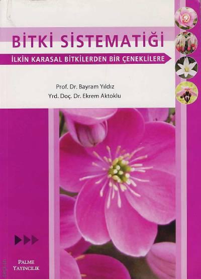 Bitki Sistematiği İlkin Karasal Bitkilerden Bir Çeneklilere Prof. Dr. Bayram Yıldız, Yrd. Doç. Dr. Ekrem Aktoklu  - Kitap