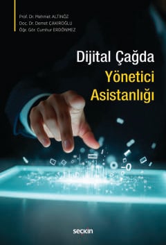 Dijital Çağda Yönetici Asistanlığı Prof. Dr. Mehmet Altınöz, Doç. Dr. Demet Çakıroğlu, Öğr. Gör. Cumhur Erdönmez  - Kitap