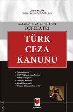 Karşılaştırmalı – Gerekçeli – İçtihatlı Türk Ceza Kanunu Gürsel Yalvaç  - Kitap