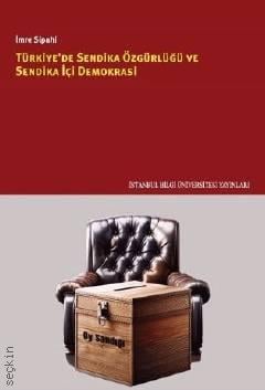 Türkiye'de Sendika Özgürlüğü ve Sendika İçi Demokrasi İmre Sipahi  - Kitap