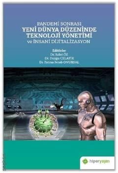 Pandemi Sonrası  Yeni Dünya Düzeninde Teknoloji Yönetimi ve İnsani Dijitalizasyon Dr. Sabri Öz, Dr. Duygu Celayir, Dr. Fatma Serab Onursal  - Kitap