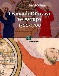Osmanlı Dünyası ve Avrupa (1300 – 1700) Daniel Goffman  - Kitap