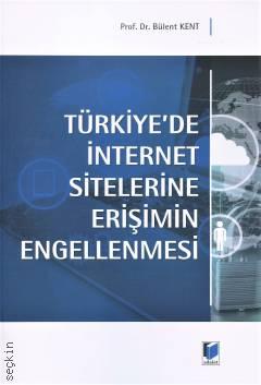 Türkiye'de İnternet Sitelerine Erişimin Engellenmesi Prof. Dr. Bülent Kent  - Kitap