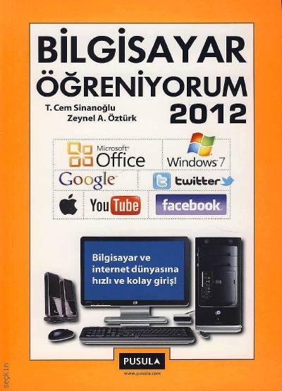 Bilgisayar Öğreniyorum (2012) T. Cem Sinanoğlu, Zeynel A. Öztürk  - Kitap