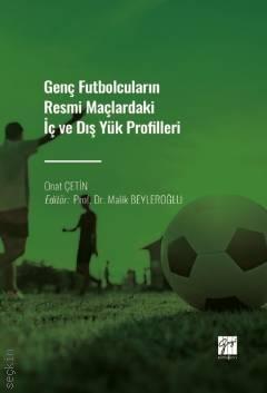 Genç Futbolcuların Resmi Maçlardaki İç ve Dış Yük Profilleri Onat Çetin  - Kitap