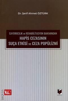 
Caydırıcılık ve Rehabilitasyon Bakımından Hapis Cezasının Suça Etkisi ve Ceza Popülizmi Şerif Ahmet Öztürk