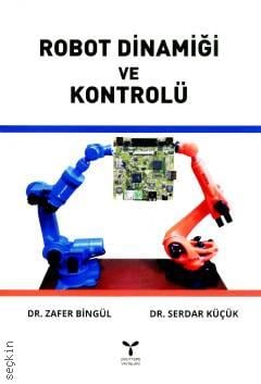 Robot Dinamiği ve Kontrolü Dr. Serdar Küçük, Dr. Zafer Bingül  - Kitap