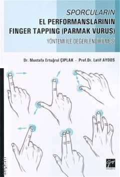 Sporcuların El Performanslarının Finger Tapping (Parmak Vuruş) Yöntemi ile Değerlendirilmesi Dr. Mustafa Ertuğrul Çıplak, Prof. Dr. Latif Aydos  - Kitap