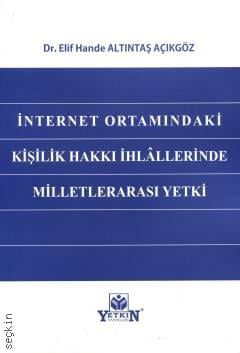 İnternet Ortamındaki Kişilik Hakkı İhlâllerinde Milletlerarası Yetki Dr. Elif Hande Altıntaş Açıkgöz  - Kitap
