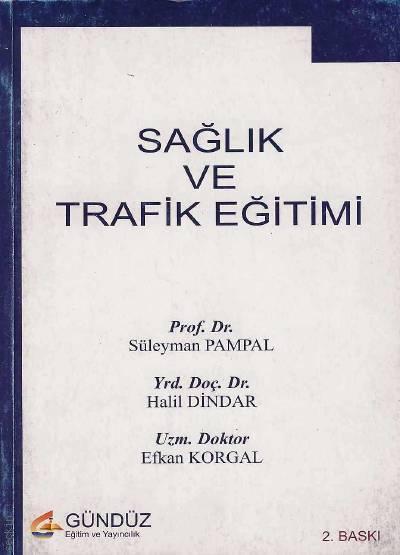 Sağlık ve Trafik Eğitimi Efkan Korgal, Yrd. Doç. Dr. Halil Dindar, Prof. Dr. Süleyman Pampal  - Kitap