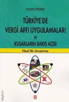 Türkiye'de Vergi Affı Uygulamaları ve Kuşakların Bakış Açısı Nicel Bir Araştırma Semiha Yılmaz  - Kitap