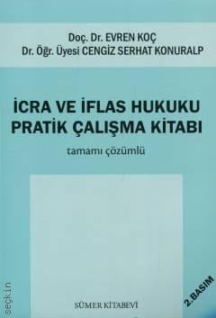 İcra ve İflas Hukuku Pratik Çalışma Kitabı Tamamı Çözümlü Doç. Dr. Evren Koç, Dr. Öğr. Üyesi Cengiz Serhat Konuralp  - Kitap