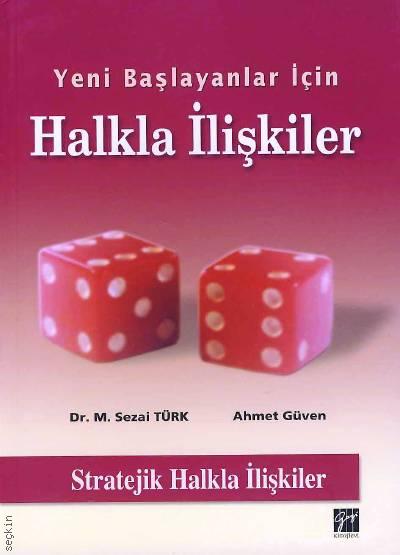 Yeni Başlayanlar için Halkla İlişkiler Dr. M. Sezai Türk, Ahmet Güven  - Kitap