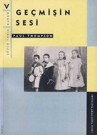 Geçmişin Sesi Sözlü Tarih – Kuram Paul Thompson  - Kitap