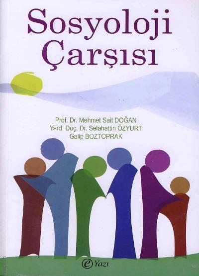 Sosyoloji Çarşısı Prof. Dr. Mehmet Sait Doğan, Yrd. Doç. Dr. Selahattin Özyurt, Galip Boztoprak  - Kitap