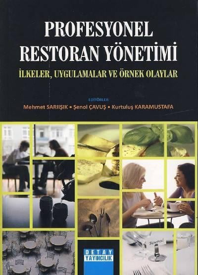 Profesyonel Restoran Yönetimi İlkeler,uygulamalar ve Örnek Olaylar Kurtuluş Karamustafa, Mehmet Sarıışık, Şenol Çavuş  - Kitap