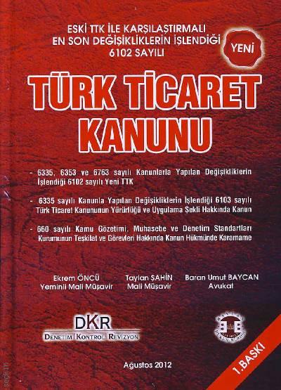 Eski TTK ile Karşılaştırmalı En Son Değişikliklerin İşlendiği 6102 Sayılı Yeni Türk Ticaret Kanunu Ekrem Öncü, Taylan Şahin, Baran Umut Baycan  - Kitap