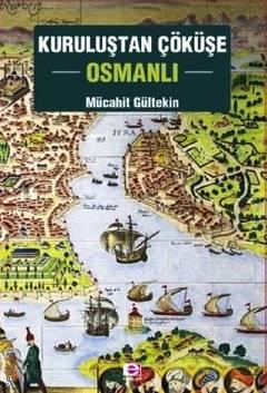 Kuruluştan Çöküşe Osmanlı Mücahit Gültekin  - Kitap