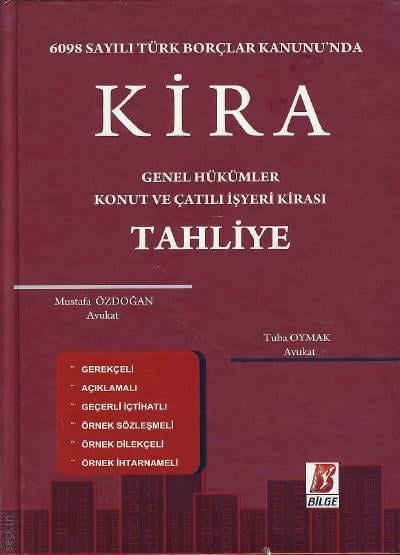 6098 Sayılı Türk Borçlar Kanunu'nda Kira Genel Hükümler, Konut ve Çatılı İşyeri Kirası, Tahliye Mustafa Özdoğan, Tuba Oymak  - Kitap