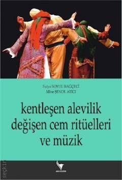 Kentleşen Alevilik, Değişen Cem Ritüelleri ve Müzik Fulya Soylu Bağçeci, Mine Şenol Atıcı  - Kitap