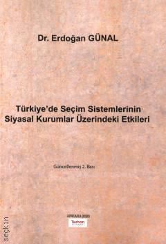 Türkiye'de Seçim Sistemlerinin Siyasal Kurumlar Üzerindeki Etkileri Dr. Erdoğan Günal  - Kitap