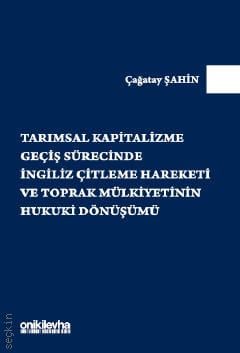 Tarımsal Kapitalizme Geçiş Sürecinde İngiliz Çitleme Hareketi ve Toprak Mülkiyetinin Hukuki Dönüşümü