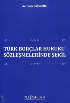 Türk Borçlar Hukuku Sözleşmelerinde Şekil Tuğçe Taşdemir  - Kitap