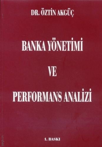 Banka Yönetimi ve Performans Analizi Dr. Öztin Akgüç  - Kitap