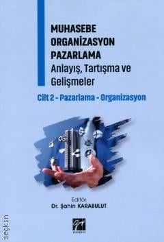 Muhasebe Organizasyon Pazarlama Cilt – 2 Pazarlama – Organizasyon Anlayış, Tartışma ve Gelişmeler Dr. Şahin Karabulut  - Kitap