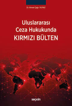 Uluslararası Ceza Hukukunda Kırmızı Bülten Dr. Ahmet Çağrı Yılmaz  - Kitap