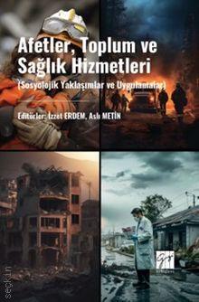 Afetler, Toplum ve Sağlık Hizmetleri (Sosyolojik Yaklaşımlar ve Uygulamalar) İzzet Erdem, Aslı Metin  - Kitap