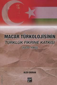 Macar Türkolojisinin Türklük Fikrine Katkısı (1870–1945) Alev Duran  - Kitap