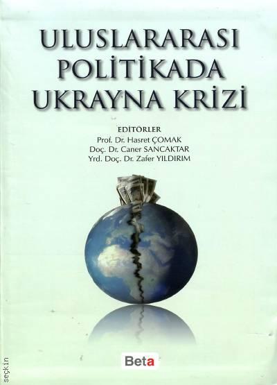 Uluslararası Politikada Ukrayna Krizi Prof. Dr. Hasret Çomak, Doç. Dr. Caner Sancaktar, Yrd. Doç. Dr. Zafer Yıldırım  - Kitap