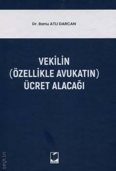 Vekilin (Özellikle Avukatın) Ücret Alacağı Banu Atlı Darcan  - Kitap