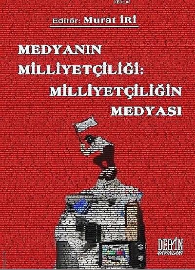 Medyanın Milliyetçiliği: Milliyetçiliğin Medyası Murat İri  - Kitap