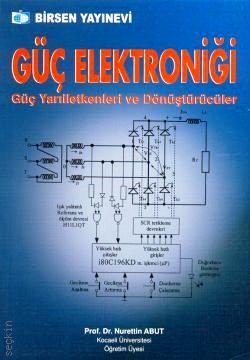 Güç Elektroniği Güç Yarıiletkenleri ve Dönüştürücüler Nurettin Abut  - Kitap