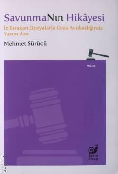 SavunmaNın Hikayesi İz Bırakan Dosyalarla Ceza Avukatlığında Yarım Asır Mehmet Sürücü  - Kitap
